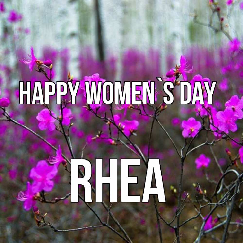Greetings card с именем, Rhea happy women`s day дикие цветы Greetings with text for free download 